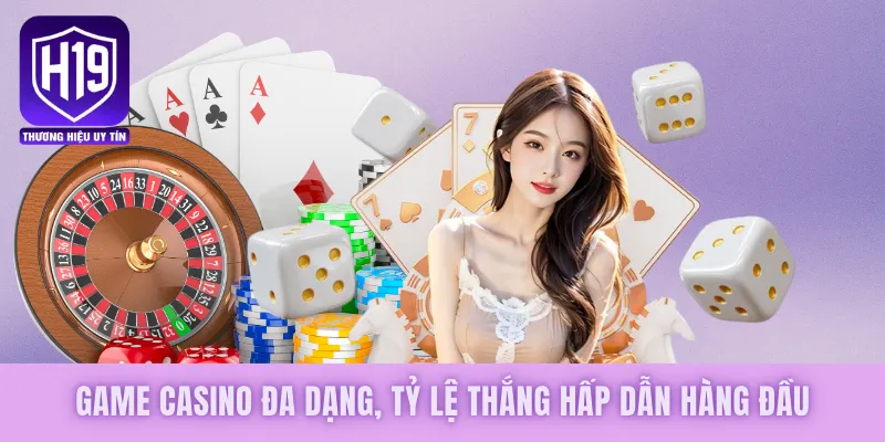 Game casino đa dạng, tỷ lệ thắng hấp dẫn hàng đầu