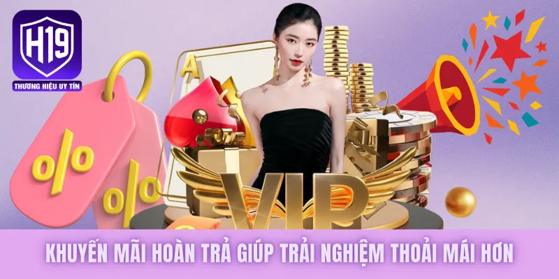 Khuyến mãi hoàn trả giúp trải nghiệm thoải mái hơn