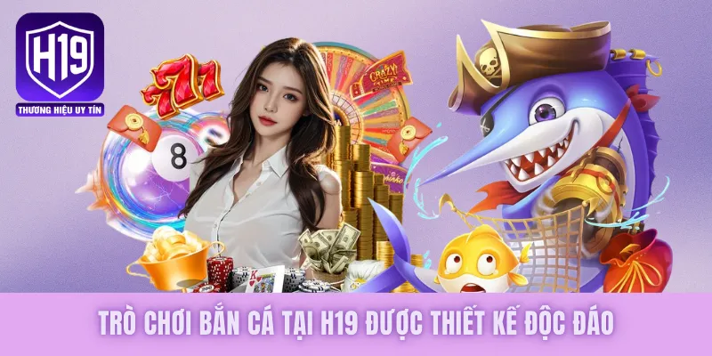 Trò chơi bắn cá tại H19 được thiết kế độc đáo